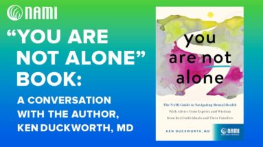 You Are Not Alone: A Conversation with the Author, NAMI Chief Medical Officer Dr. Ken Duckworth