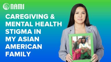 Caregiving and Mental Health Stigma in My Asian American Family