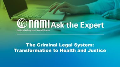 NAMI Ask the Expert: The Criminal Legal System - Transformation to Health and Justice