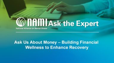 NAMI Ask the Expert: Ask Us About Money - Building Financial Wellness to Enhance Recovery