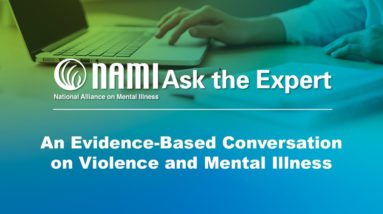 NAMI Ask the Expert: An Evidence-Based Conversation on Violence and Mental Illness