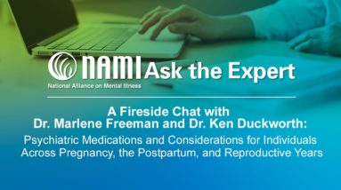 NAMI Ask the Expert: A Fireside Chat with Dr. Marlene Freeman and Dr. Ken Duckworth