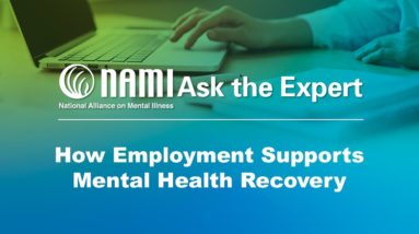 NAMI Ask the Expert: How Employment Supports Mental Health Recovery