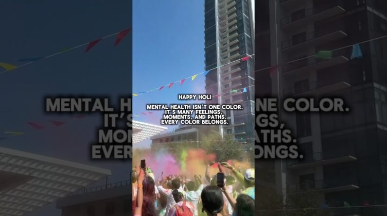 Holi, the festival of color, reminds us that mental health isn’t one thing or one feeling