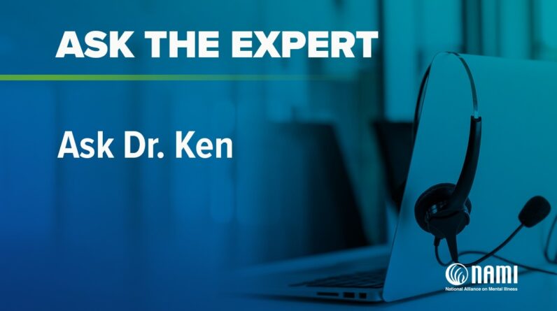 NAMI Ask the Expert: Ask Dr. Ken